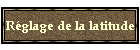 Rglage de la latitude